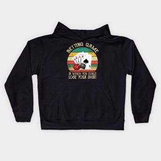 Betting Game In Which You Could Lose Your Shirt Kids Hoodie